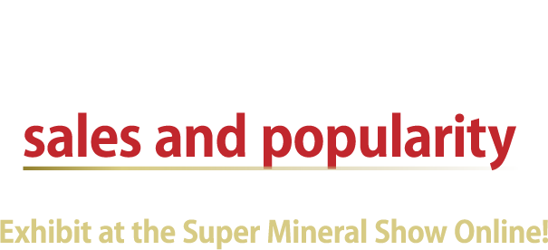 If you want to increase your sales and popularity Exhibit at the Super Mineral Show Online!